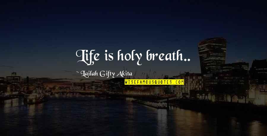 Greeting Others Quotes By Lailah Gifty Akita: Life is holy breath..
