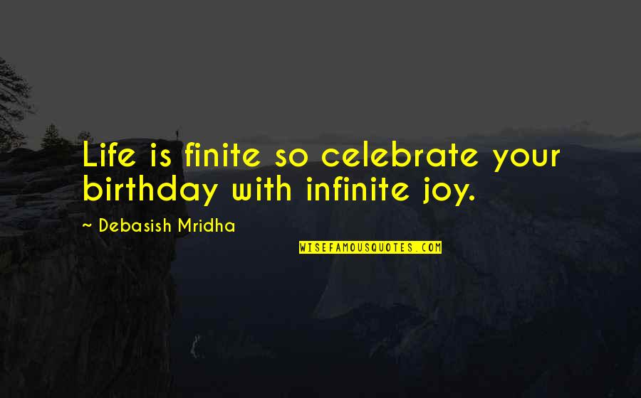 Greeting Quotes By Debasish Mridha: Life is finite so celebrate your birthday with