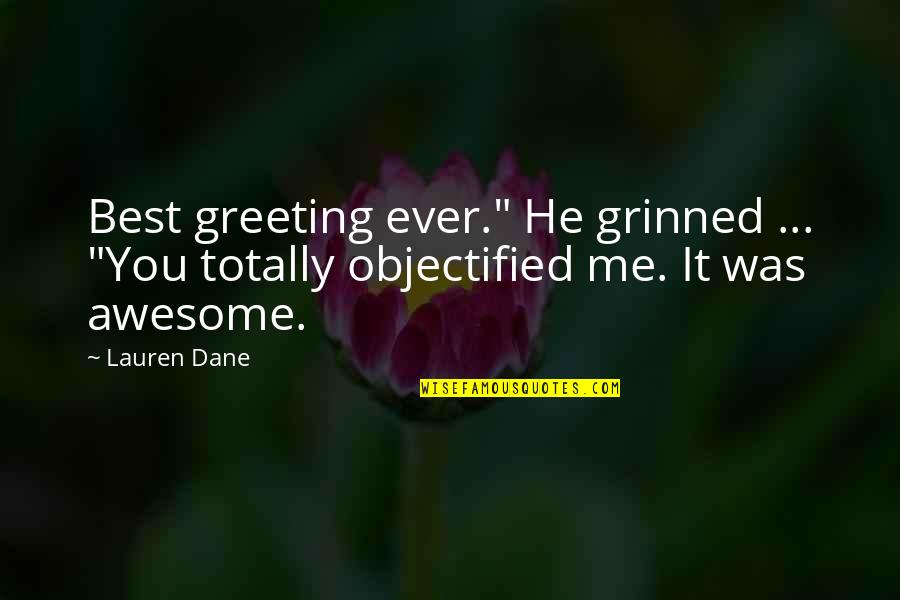 Greeting Quotes By Lauren Dane: Best greeting ever." He grinned ... "You totally
