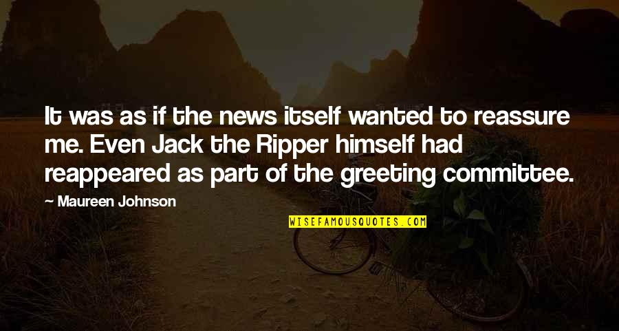 Greeting Quotes By Maureen Johnson: It was as if the news itself wanted