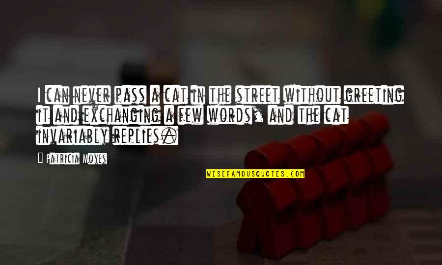Greeting Quotes By Patricia Moyes: I can never pass a cat in the