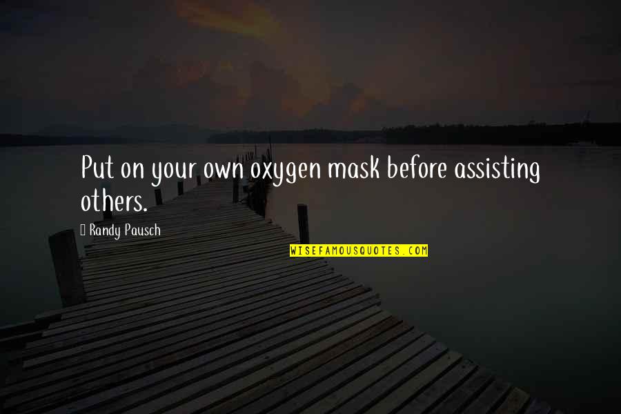 Greetings And Salutations Quotes By Randy Pausch: Put on your own oxygen mask before assisting