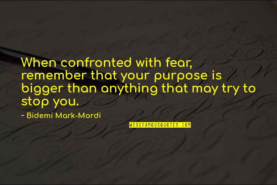 Greetings In The Morning Quotes By Bidemi Mark-Mordi: When confronted with fear, remember that your purpose Greetings In The Morning Quotes By Bidemi Mark-Mordi: When confronted with fear, remember that your purpose