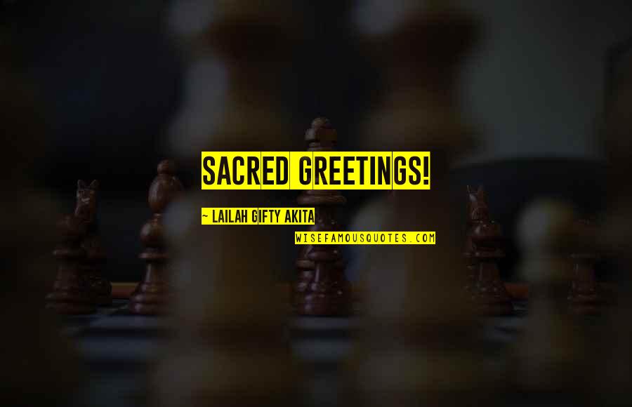 Greetings Quotes By Lailah Gifty Akita: Sacred greetings!