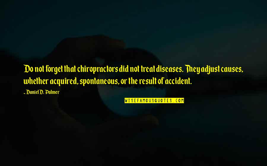 Greetings Starfighter Quote Quotes By Daniel D. Palmer: Do not forget that chiropractors did not treat Greetings Starfighter Quote Quotes By Daniel D. Palmer: Do not forget that chiropractors did not treat