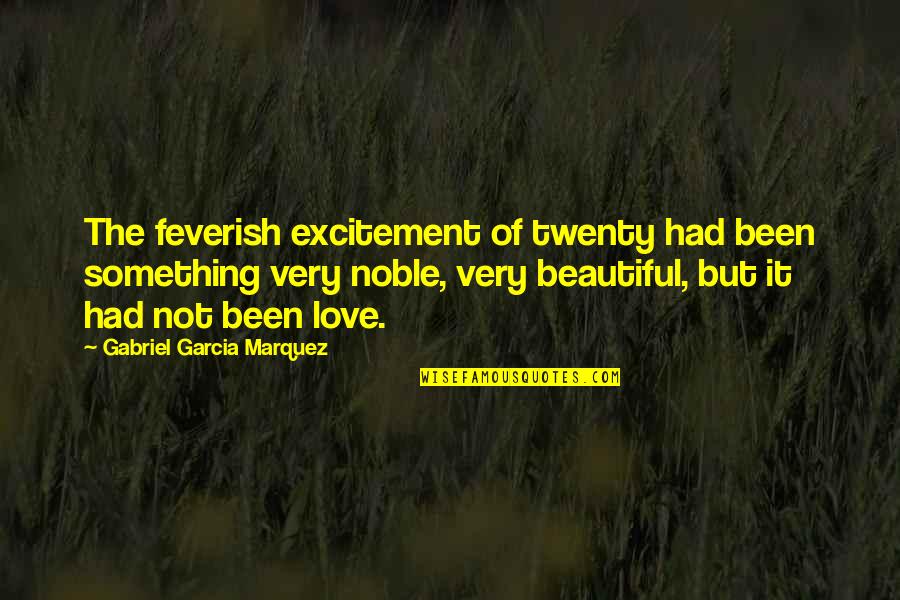 Greets In A Friendly Way Quotes By Gabriel Garcia Marquez: The feverish excitement of twenty had been something