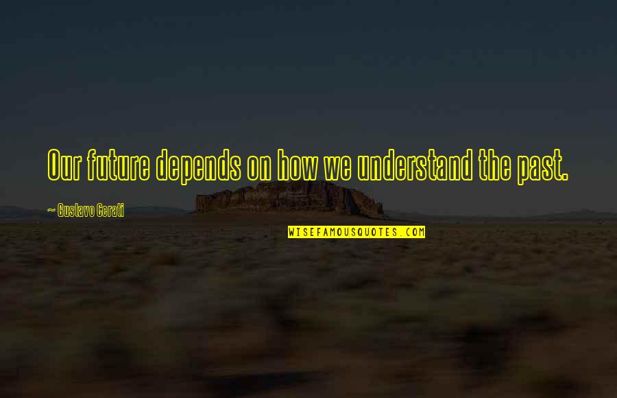 Greets Inn Quotes By Gustavo Cerati: Our future depends on how we understand the