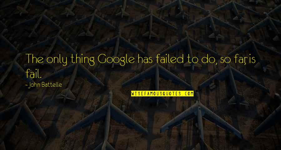 Greets Quotes By John Battelle: The only thing Google has failed to do,