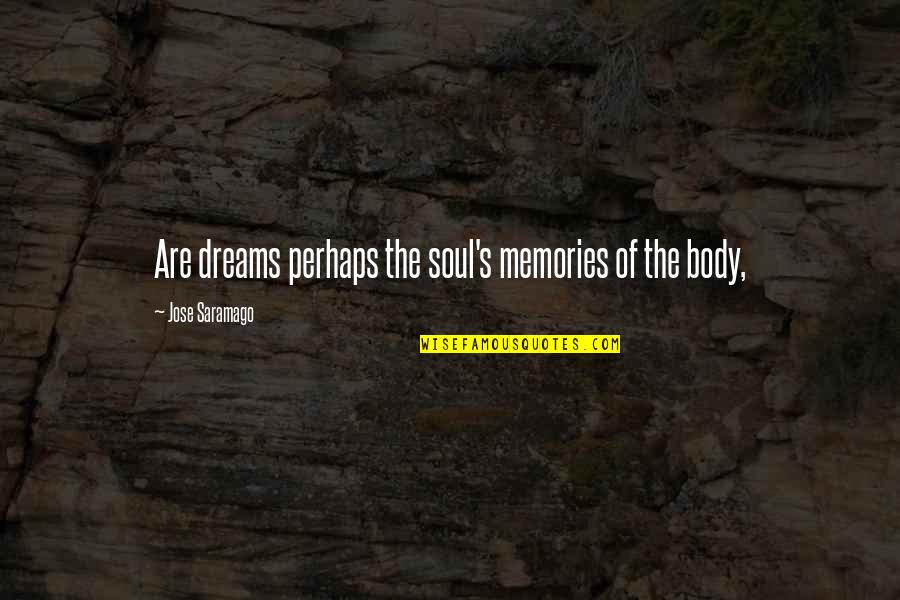 Greets The Villain Quotes By Jose Saramago: Are dreams perhaps the soul's memories of the