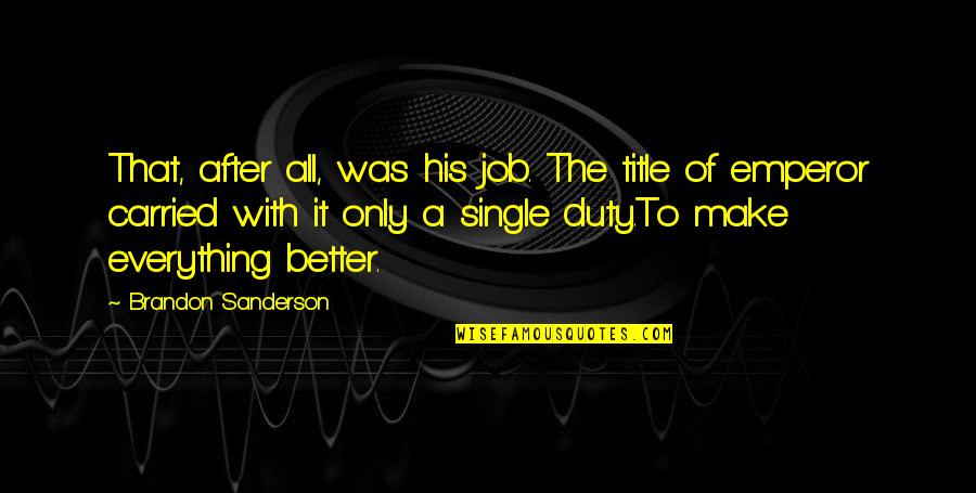 Greevy Shoemaker Quotes By Brandon Sanderson: That, after all, was his job. The title Greevy Shoemaker Quotes By Brandon Sanderson: That, after all, was his job. The title