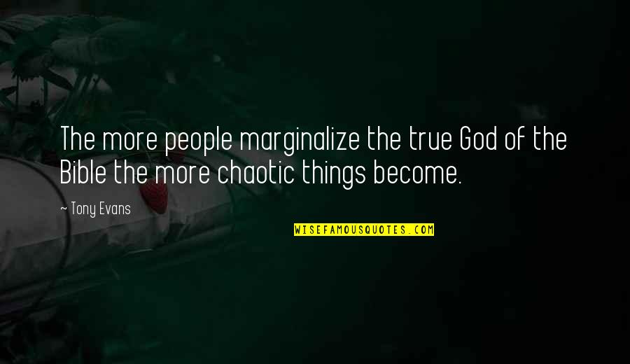 Grefe Excavating Quotes By Tony Evans: The more people marginalize the true God of