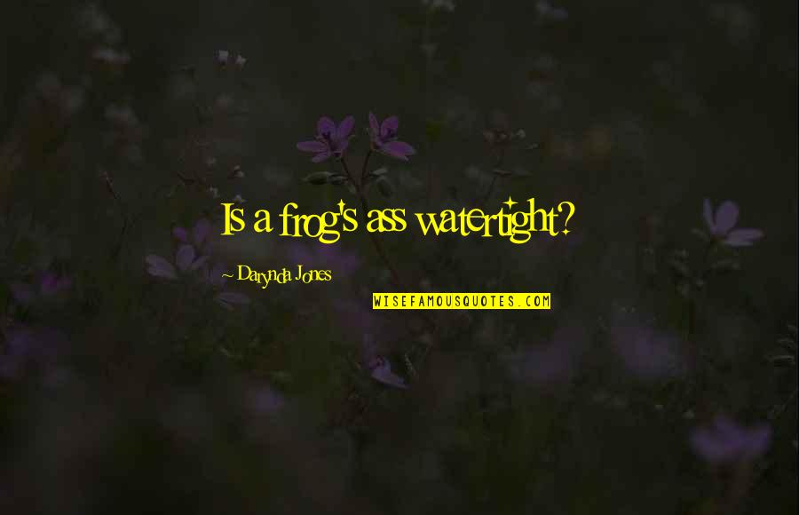 Grefen Quotes By Darynda Jones: Is a frog's ass watertight? Grefen Quotes By Darynda Jones: Is a frog's ass watertight?