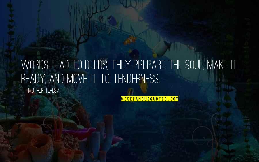 Grefen Quotes By Mother Teresa: Words lead to deeds, they prepare the soul, Grefen Quotes By Mother Teresa: Words lead to deeds, they prepare the soul,