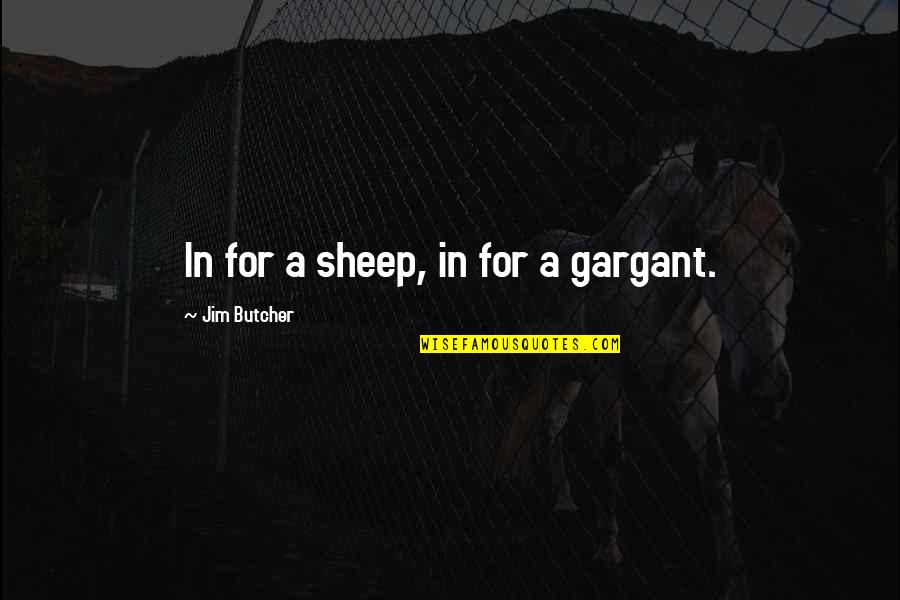 Greffier Traduction Quotes By Jim Butcher: In for a sheep, in for a gargant.
