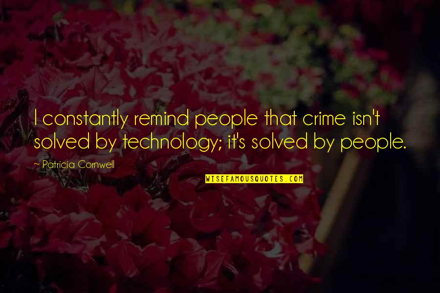 Greffier Traduction Quotes By Patricia Cornwell: I constantly remind people that crime isn't solved Greffier Traduction Quotes By Patricia Cornwell: I constantly remind people that crime isn't solved