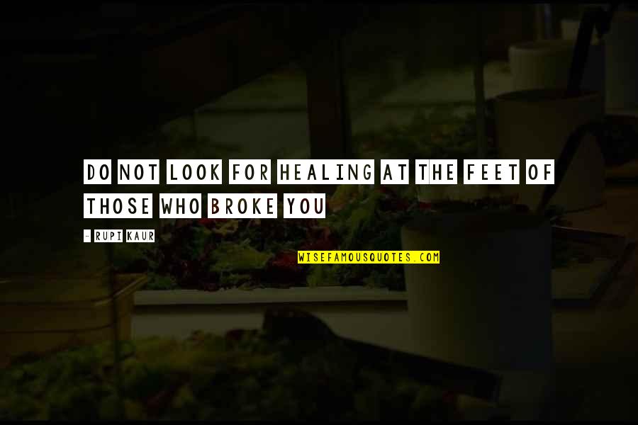 Greg Baer Quotes By Rupi Kaur: do not look for healing at the feet