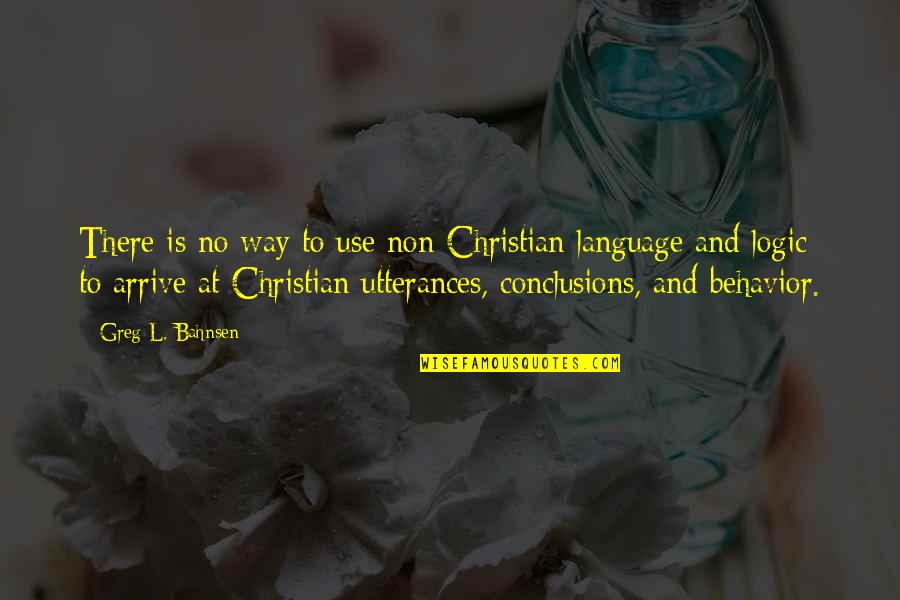 Greg Bahnsen Quotes By Greg L. Bahnsen: There is no way to use non-Christian language