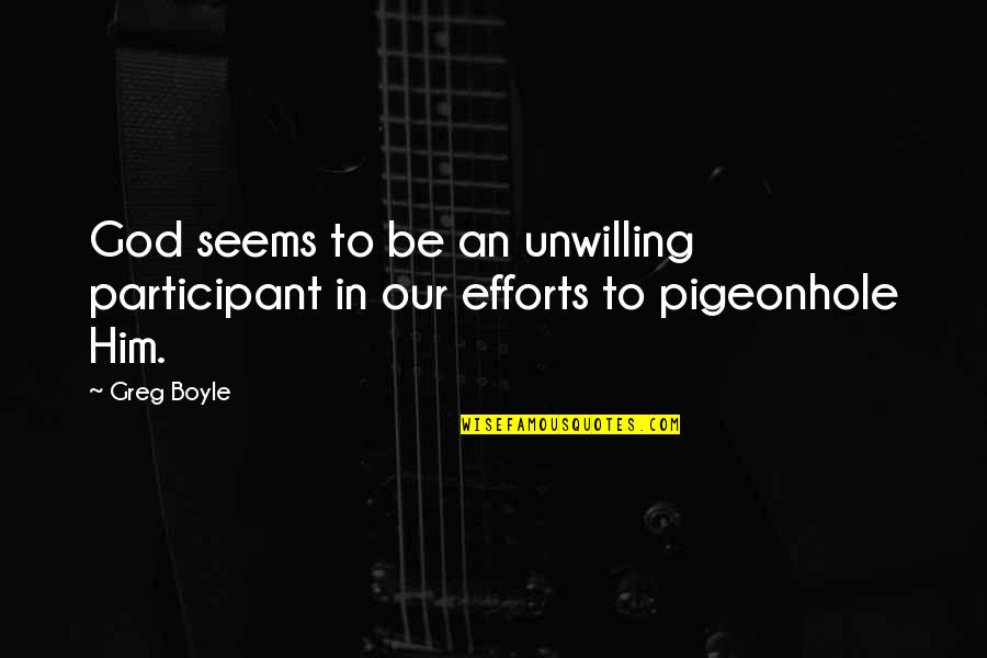 Greg Boyle Quotes By Greg Boyle: God seems to be an unwilling participant in