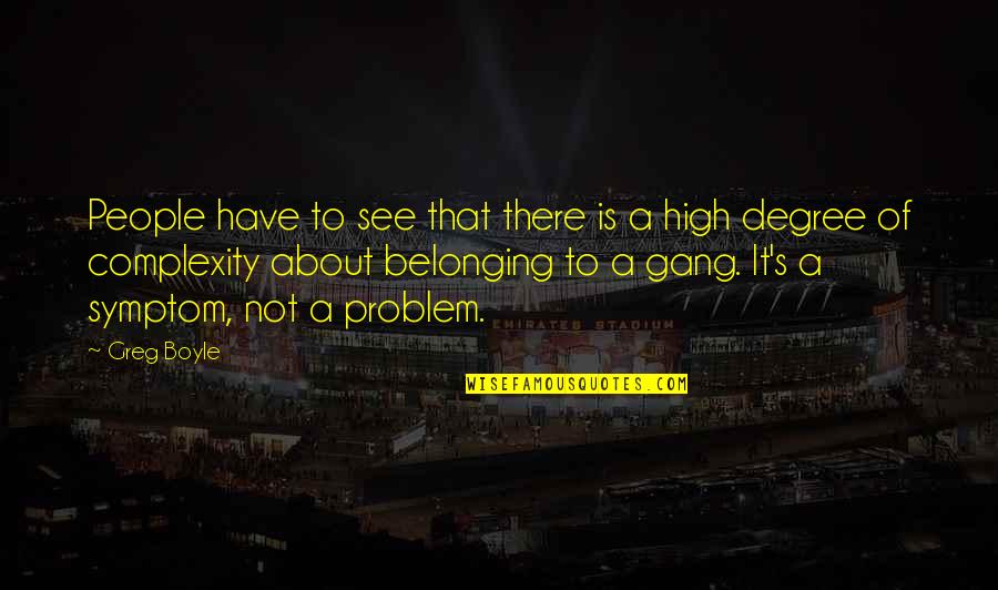 Greg Boyle Quotes By Greg Boyle: People have to see that there is a