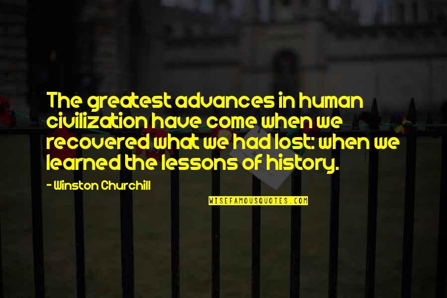 Greg Cardone Quotes By Winston Churchill: The greatest advances in human civilization have come