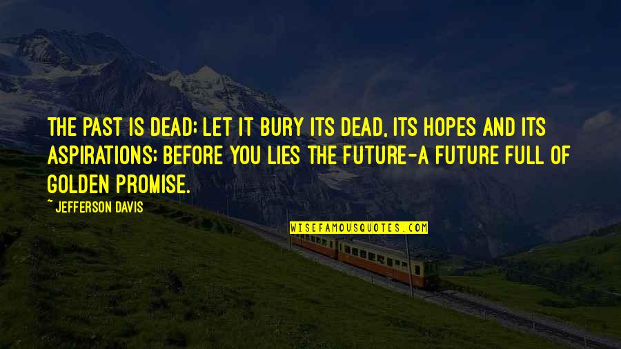 Greg Chappell Quotes By Jefferson Davis: The past is dead; let it bury its Greg Chappell Quotes By Jefferson Davis: The past is dead; let it bury its