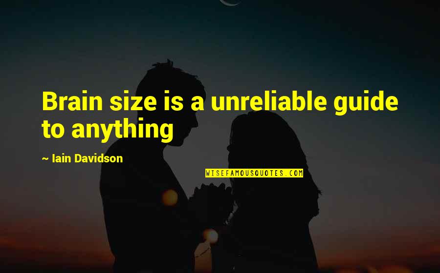 Greg Dutcher Quotes By Iain Davidson: Brain size is a unreliable guide to anything