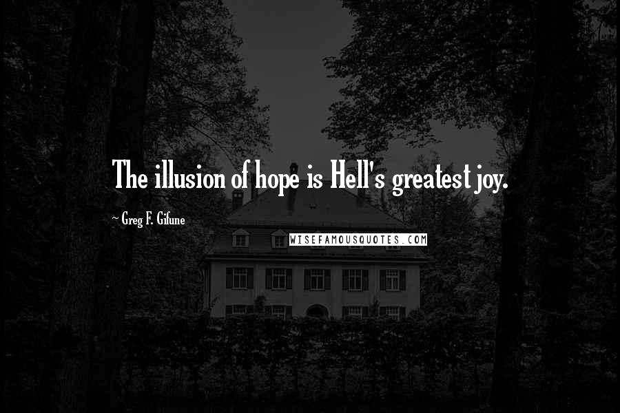 Greg F. Gifune quotes: The illusion of hope is Hell's greatest joy.
