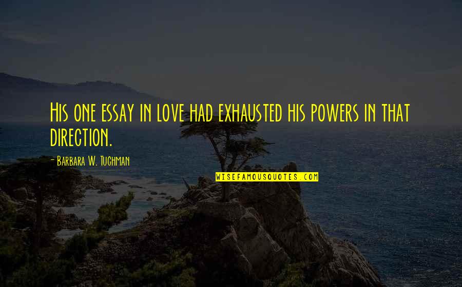 Greg Foran Quotes By Barbara W. Tuchman: His one essay in love had exhausted his