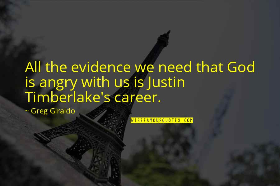 Greg Giraldo Quotes By Greg Giraldo: All the evidence we need that God is