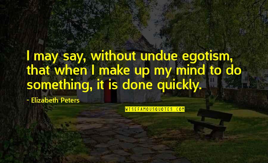 Greg Glassman Crossfit Quotes By Elizabeth Peters: I may say, without undue egotism, that when