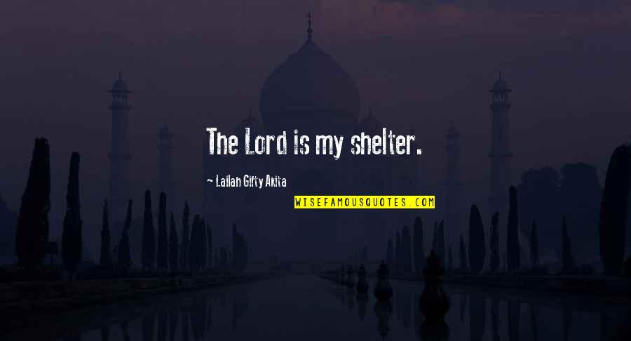 Greg Graffin Quotes By Lailah Gifty Akita: The Lord is my shelter.