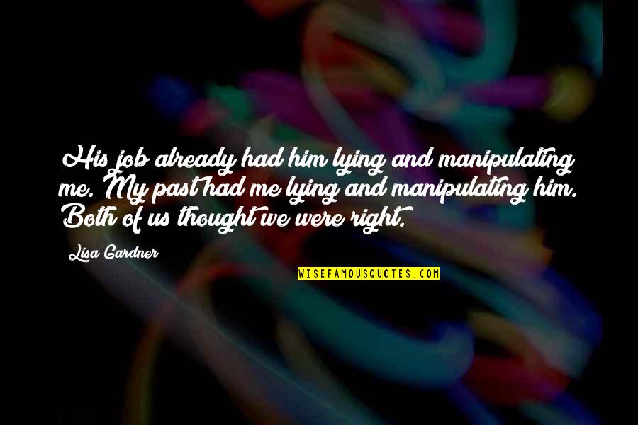 Greg Graffin Religion Quotes By Lisa Gardner: His job already had him lying and manipulating Greg Graffin Religion Quotes By Lisa Gardner: His job already had him lying and manipulating