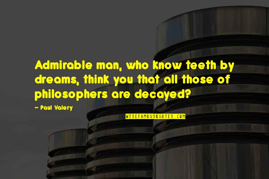 Greg Graffin Religion Quotes By Paul Valery: Admirable man, who know teeth by dreams, think