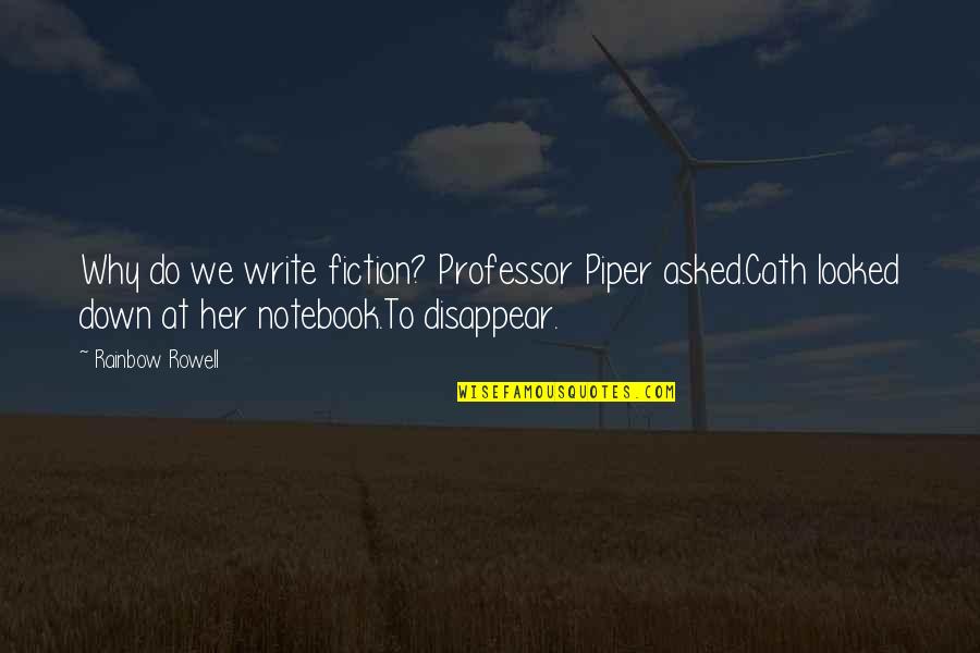 Greg Graffin Religion Quotes By Rainbow Rowell: Why do we write fiction? Professor Piper asked.Cath Greg Graffin Religion Quotes By Rainbow Rowell: Why do we write fiction? Professor Piper asked.Cath
