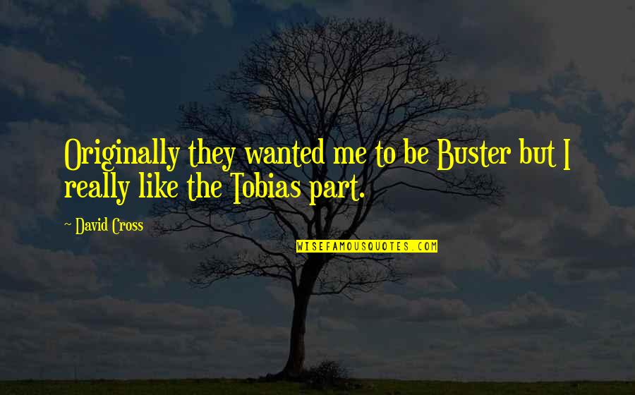 Greg Heffley Famous Quotes By David Cross: Originally they wanted me to be Buster but