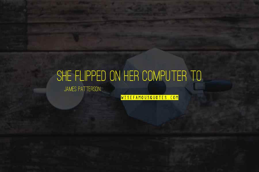 Greg Heffley Famous Quotes By James Patterson: She flipped on her computer to Greg Heffley Famous Quotes By James Patterson: She flipped on her computer to