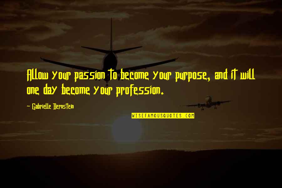 Greg Jenko Quotes By Gabrielle Bernstein: Allow your passion to become your purpose, and