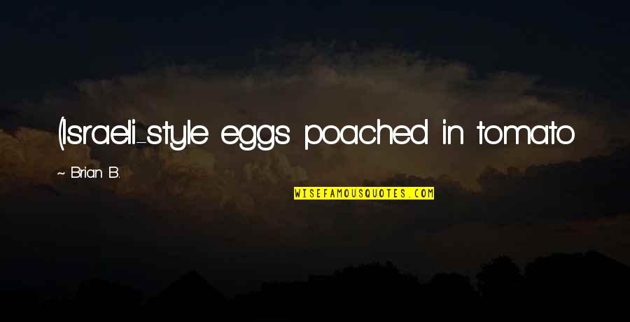 Greg Koch Quotes By Brian B.: (Israeli-style eggs poached in tomato Greg Koch Quotes By Brian B.: (Israeli-style eggs poached in tomato