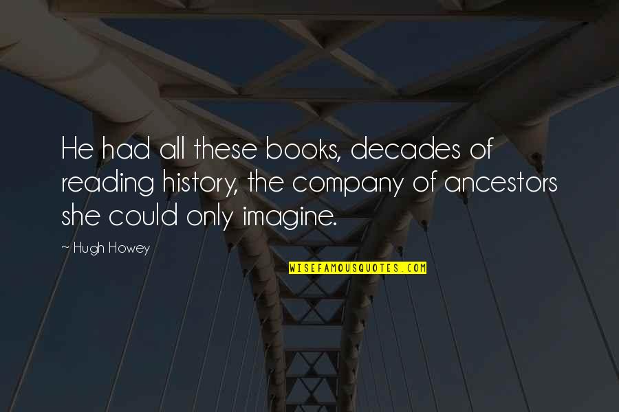 Greg Koch Stone Quotes By Hugh Howey: He had all these books, decades of reading