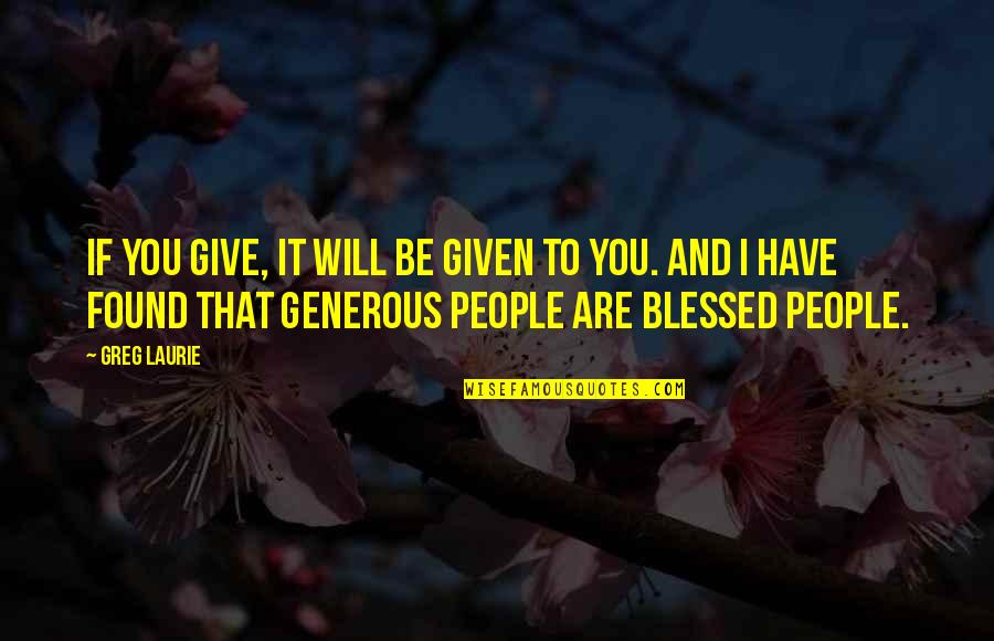 Greg Laurie Quotes By Greg Laurie: If you give, it will be given to Greg Laurie Quotes By Greg Laurie: If you give, it will be given to