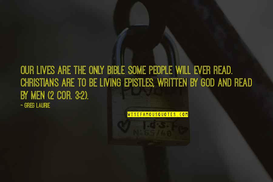 Greg Laurie Quotes By Greg Laurie: our lives are the only Bible some people Greg Laurie Quotes By Greg Laurie: our lives are the only Bible some people