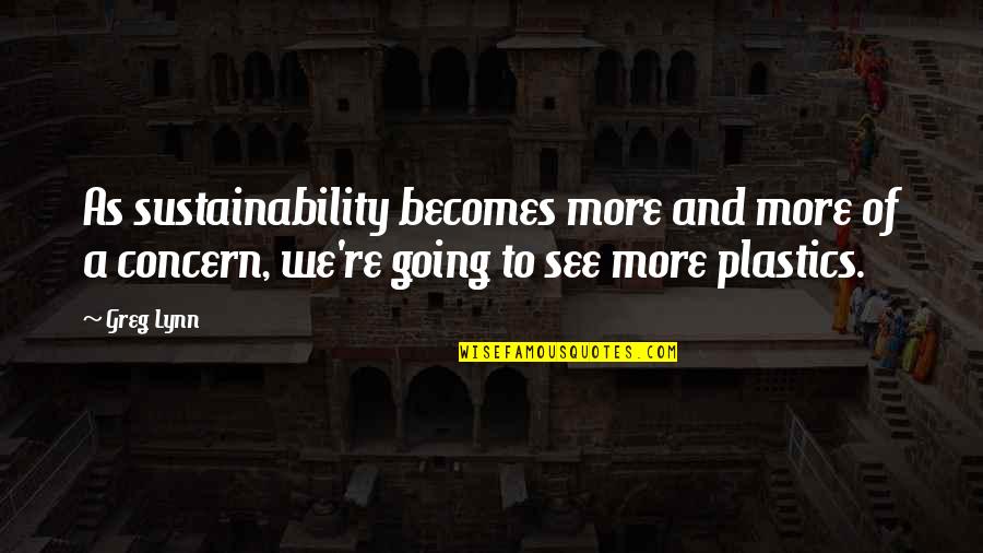 Greg Lynn Quotes By Greg Lynn: As sustainability becomes more and more of a