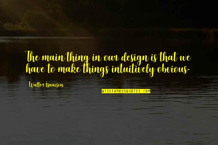 Greg Mark Quotes By Walter Isaacson: The main thing in our design is that