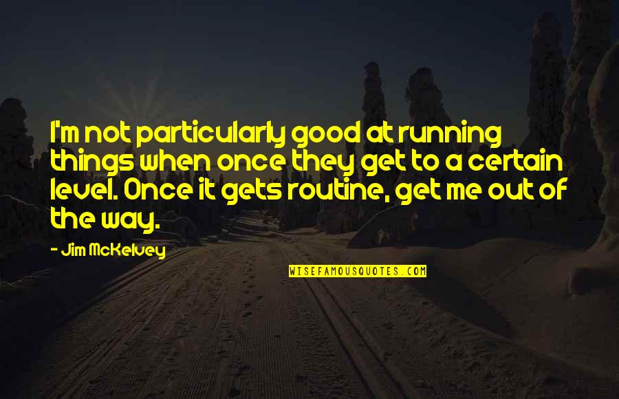 Greg Mortenson Quotes By Jim McKelvey: I'm not particularly good at running things when Greg Mortenson Quotes By Jim McKelvey: I'm not particularly good at running things when