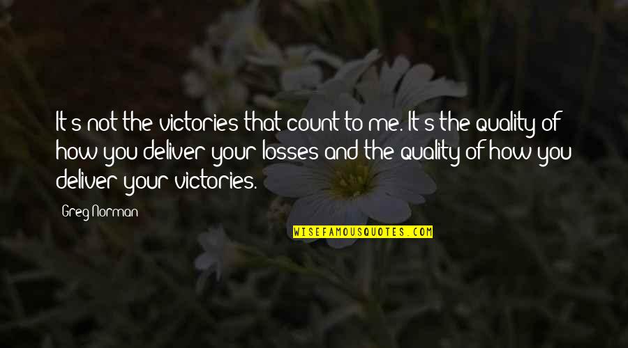 Greg Norman Quotes By Greg Norman: It's not the victories that count to me.