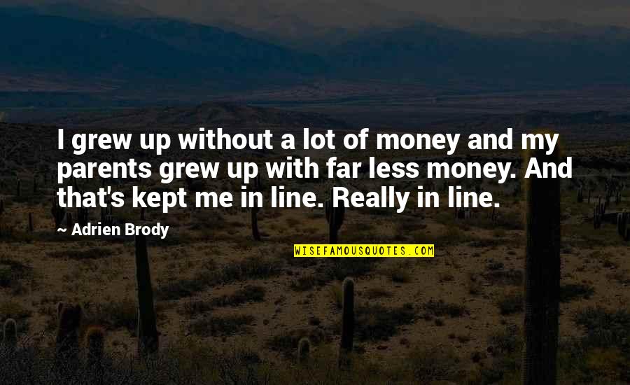 Greg Oden Quotes By Adrien Brody: I grew up without a lot of money
