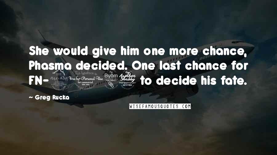 Greg Rucka quotes: She would give him one more chance, Phasma decided. One last chance for FN-2187 to decide his fate.