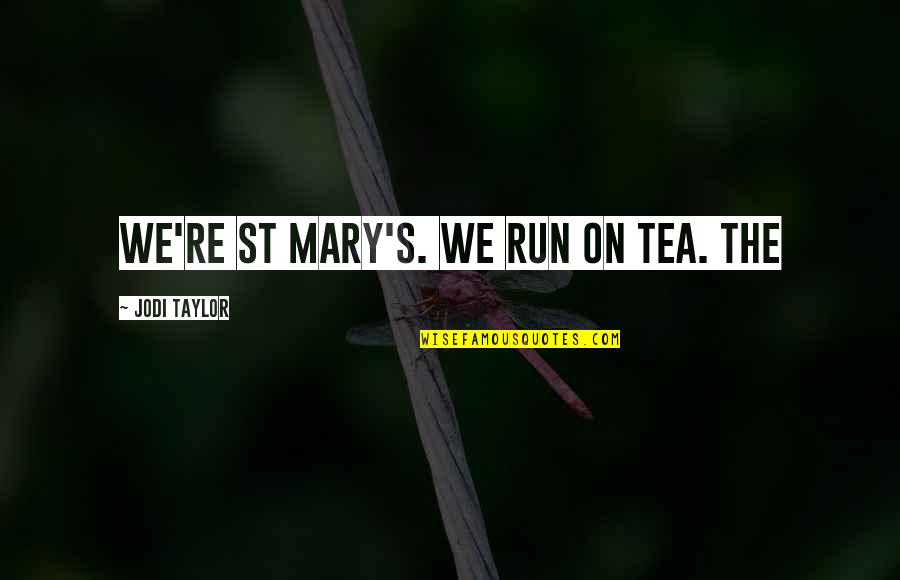 Greg Secker Quotes By Jodi Taylor: We're St Mary's. We run on tea. The