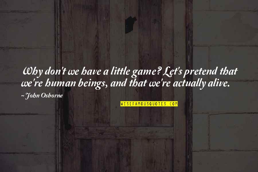 Greg Secker Quotes By John Osborne: Why don't we have a little game? Let's