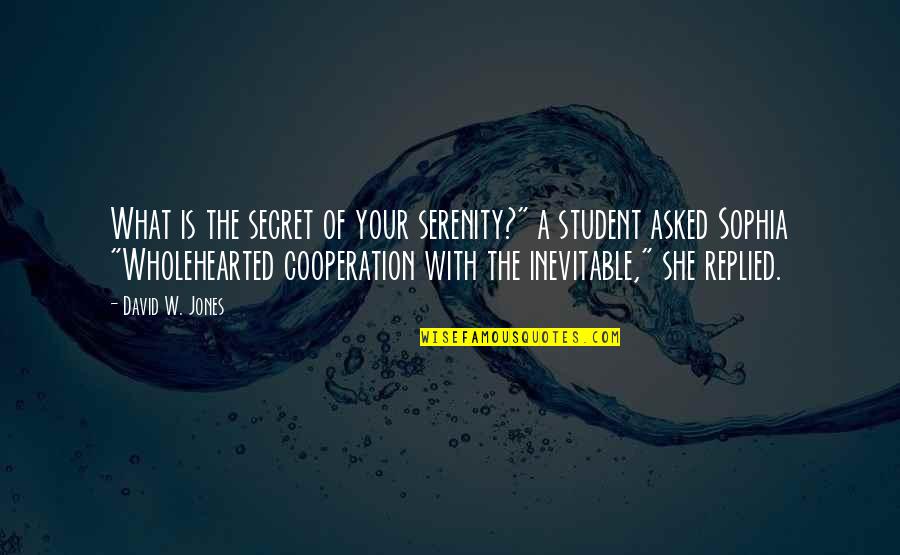 Greg Succession Quotes By David W. Jones: What is the secret of your serenity?" a Greg Succession Quotes By David W. Jones: What is the secret of your serenity?" a